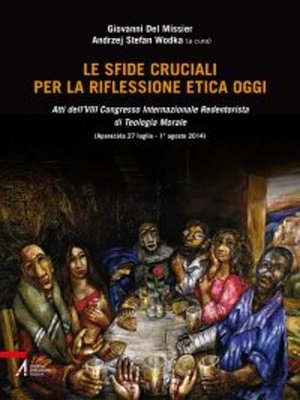 cover image of Le sfide cruciali per la riflessione etica oggi. Atti del 8° Congresso internazionale Redentorista di teologia morale (Aparecida, 27 luglio-1 agosto 2014)